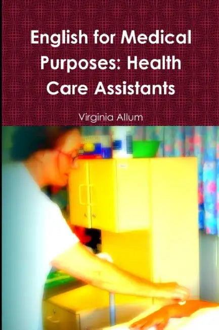 English for Medical Purposes: Health Care Assistants by Virginia Allum
