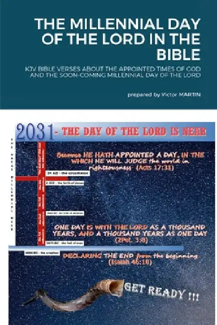 The Millennial Day of the Lord in the Bible: KJV Bible Verses about the Appointed Times of God and the Soon Coming Millennial Day of the Lord by O. V. Martin