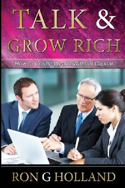Talk and Grow Rich by Ron G. Holland