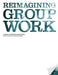 Reimagining Group Work: A Guide to Creative Facilitation by Bill Crooks, Jackie Mouradian