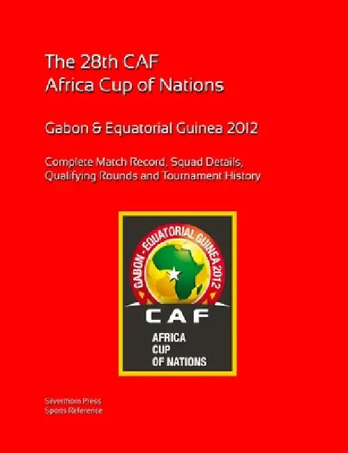 2012 Africa Cup of Nations: Complete Tournament Record by Simon Barclay