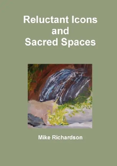 Reluctant Icons and Sacred Spaces by Mike Richardson