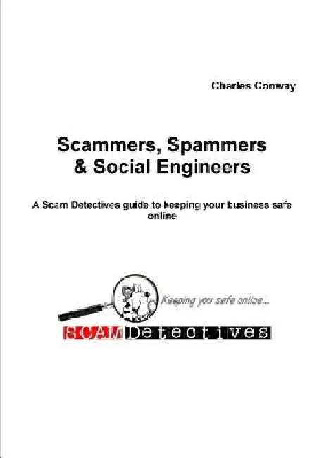 Scammers, Spammers and Social Engineers by Charles Conway