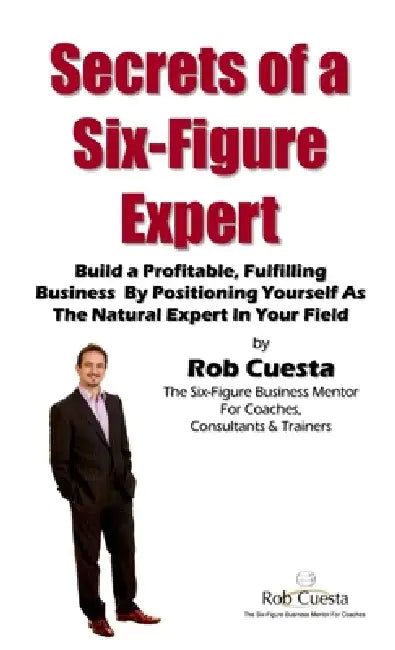 Secrets of a Six Figure Expert by Rob Cuesta