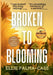 Broken to Blooming by Ellie Palma-Cass