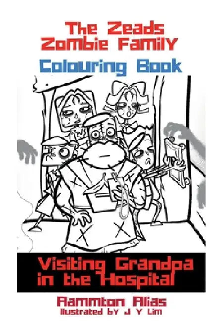 The Zeads Zombie Family Coloring Book 1: Visiting Grandpa in the Hospital by Aammton Alias