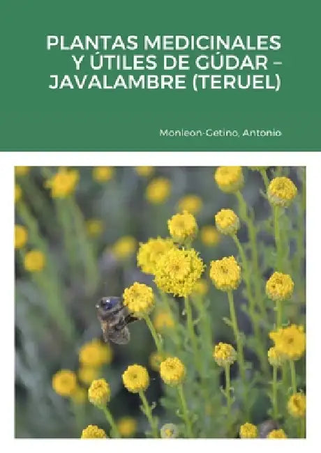 Plantas Medicinales Y Útiles de Gúdar - Javalambre (Teruel) by Antonio Monleón-Getino