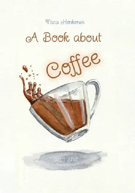 A book about Coffee and shit by Nana Honkonen