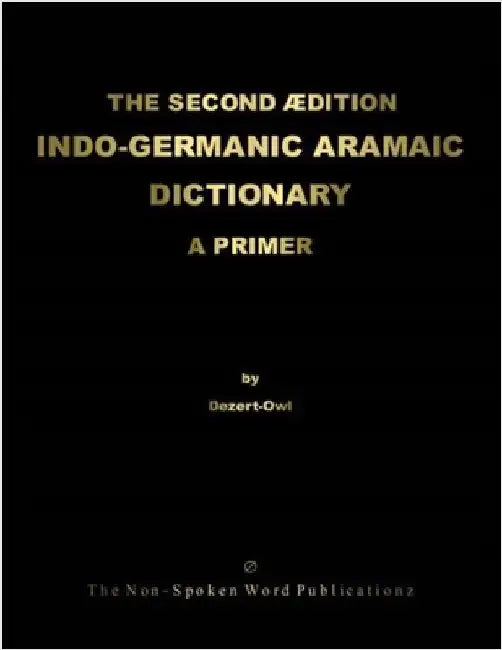 The Second Edition Indo-Germanic Aramaic Dictionary by Dezert-Owl, A. Micah Hill