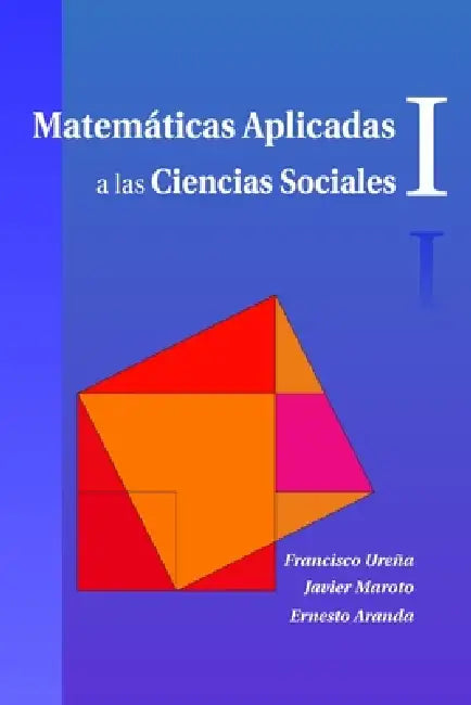 Matemáticas Aplicadas a las Ciencias Sociales I by Ernesto Aranda, Javier Maroto, Francisco Ureña