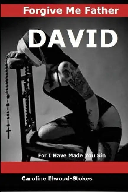 FORGIVE ME FATHER DAVID For I have made you sin by Caroline Elwood-Stokes