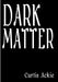 Dark Matter by Curtis Ackie