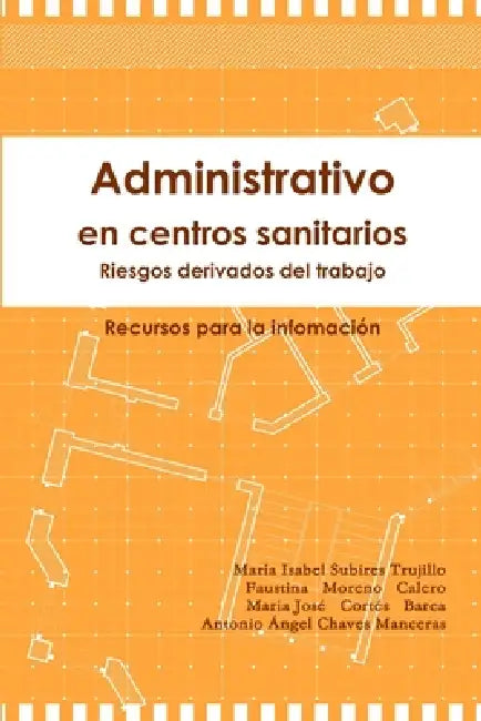 Administrativo en centros sanitarios: Riesgos derivados del trabajo. Recursos para la información by María Isabel Subires Trujillo, Faustina Moreno Calero, María José Cortés Barea