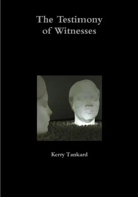The Testimony of Witnesses by Kerry Tankard