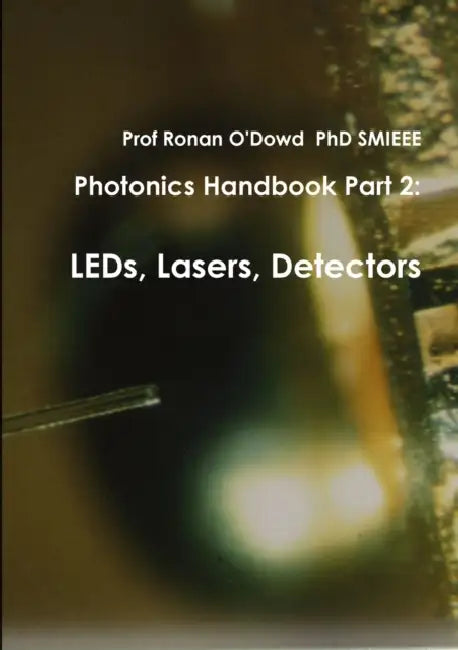 Photonics Handbook Part 2: LEDs, Lasers, Detectors by Ronan O'Dowd