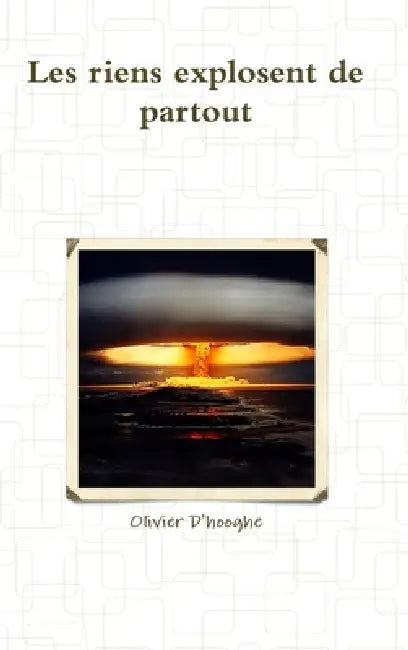 Les riens explosent de partout by Olivier D'Hooghe
