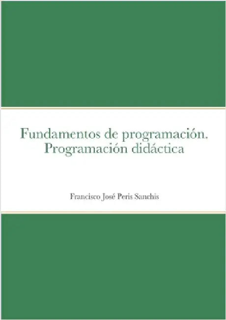 Fundamentos de programación. Programación didáctica by Peris Sanchis, Francisco José