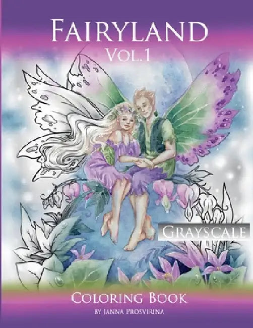 Fairyland Vol.1: Grayscale Coloring Book: Grayscale Coloring Book by Janna Prosvirina