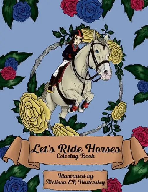 Let's Ride Horses: Coloring Book for Horse Lovers by Melissa Ek Hattersley