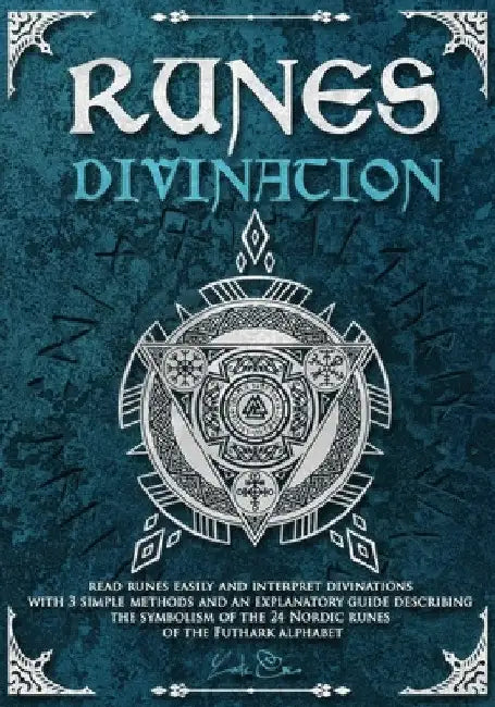 Runes divination - read runes easily and interpret divinations with 3 simple methods and an explanatory guide describing the symbolism of the 24 Nordi by Loutecrea
