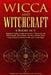 Wicca and Witchcraft: 4 Books in 1: Beginner's Guide to Learn the Secrets of Witchcraft with Wiccan Spells, Moon Rituals. Become a Modern Witch Using by Astrology And Numerology Academy