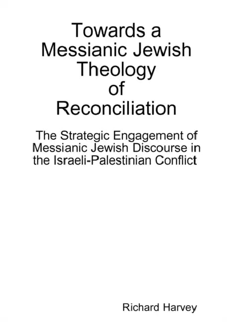 Towards a Messianic Jewish Theology of Reconciliation by Richard Harvey