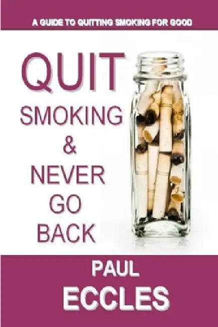 Quit Smoking & Never Go Back by Paul Eccles