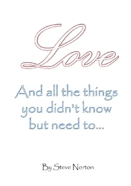 Love, and the things you didn't know but need to... by Steven Norton