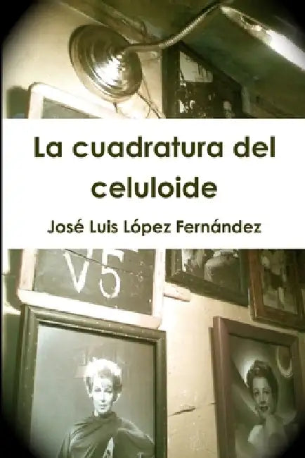 La cuadratura del celuloide by José Luis López Fernández