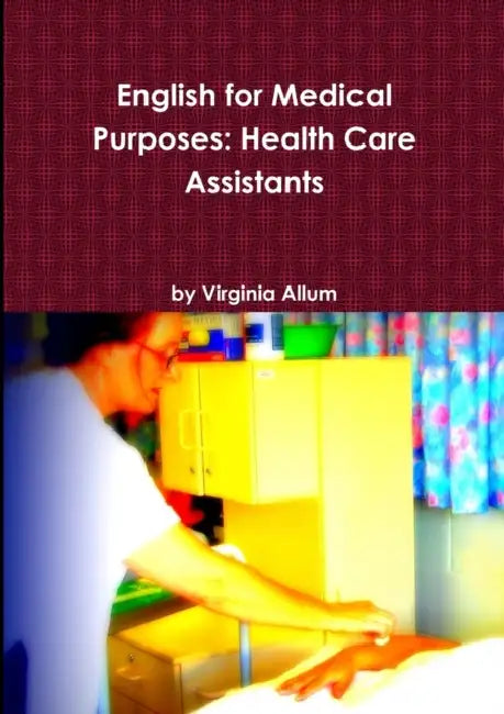 English for Medical Purposes: Health Care Assistants by Virginia Allum