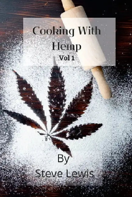 Cooking With Hemp by Steve Lewis