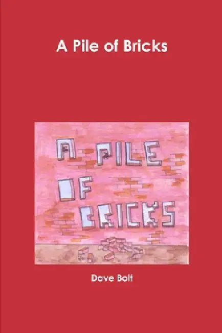 A Pile of Bricks by Dave Bolt