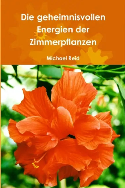 Die geheimnisvollen Energien der Zimmerpflanzen by Michael Reid