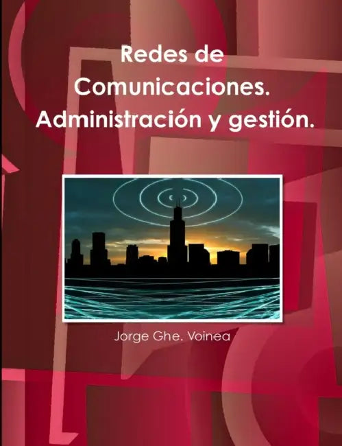 Redes de Comunicaciones. Administración y gestión. by Jorge Ghe Voinea