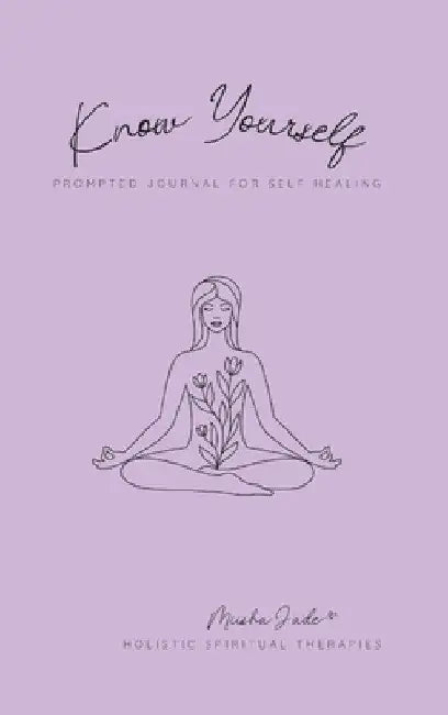 Know Yourself: Prompted Journal for Self Healing by Miisha Vidal
