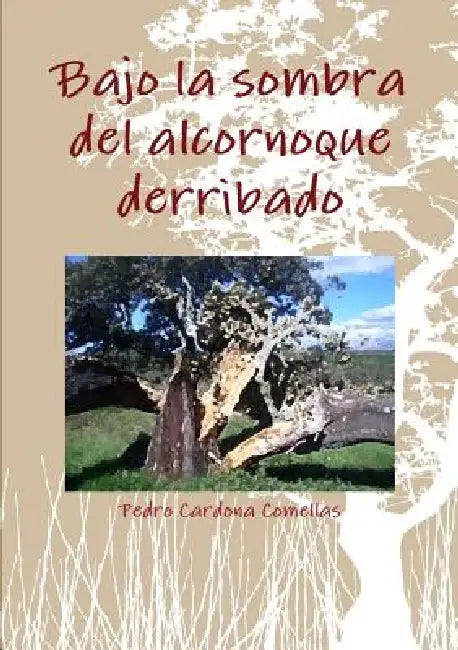 Bajo la sombra del alcornoque derribado by Pedro Cardona Comellas