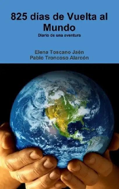 825 días de Vuelta al Mundo by Elena Toscano Jaen, Pablo Troncoso Alarcón