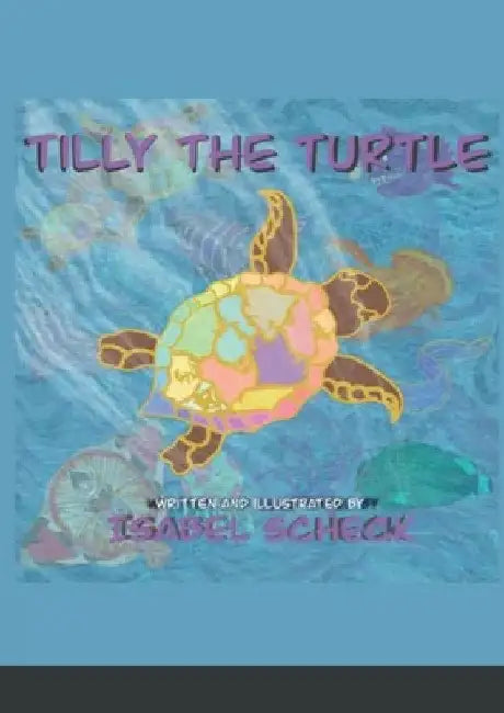 Tilly The Turtle by Isabel Scheck