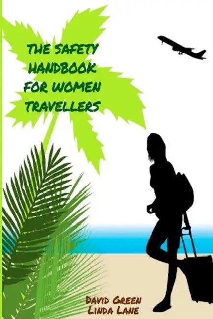 The Safety Handbook for Women Travellers by David Green, Linda Lane