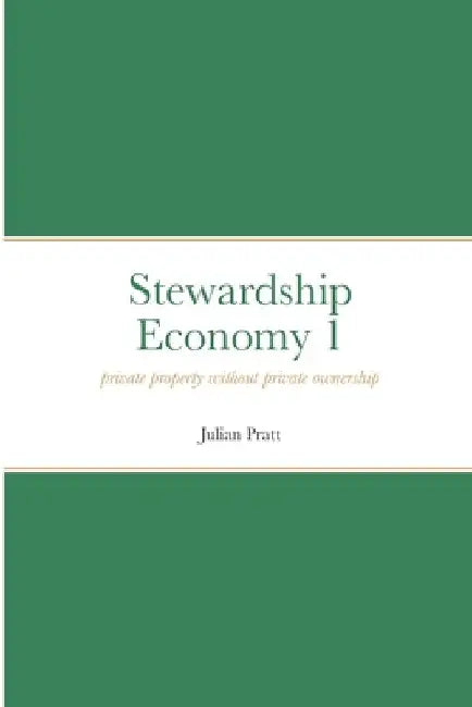 Stewardship Economy 1: Private property without private ownership by Julian Pratt