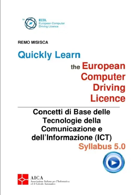 Quickly Learn the European Computer Driving Licence - Concetti di base delle Tecnologie della Comunicazione e dell'Informazione (ICT) by Remo Misisca