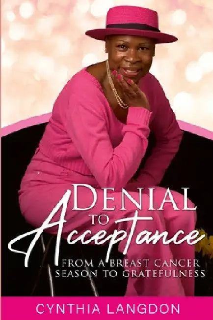 Denial to Acceptance: from a breast cancer season to gratefulness by Cynthia Langdon