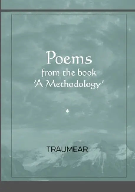 Poems from the book: 'a Methodology' by Traumear