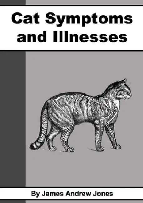 Cat Symptoms & Illnesses by James Andres Jones