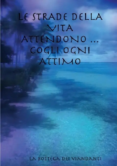 Le Strade Della Vita Attendono ...Cogli Ogni Attimo by La Bottega Dei Viandanti