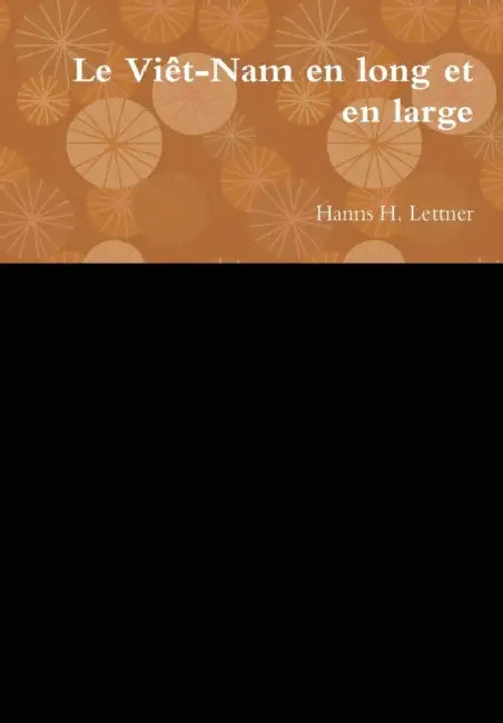 Le Viêt-Nam en long et en large by Hanns H. Lettner