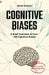 COGNITIVE BIASES - A Brief Overview of Over 160 Cognitive Biases: + Bonus Chapter: Algorithmic Bias by Murat Durmus