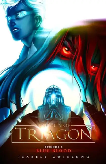 The City of Triagon: Episode 1: Blue Blood by Isabell Cwielong