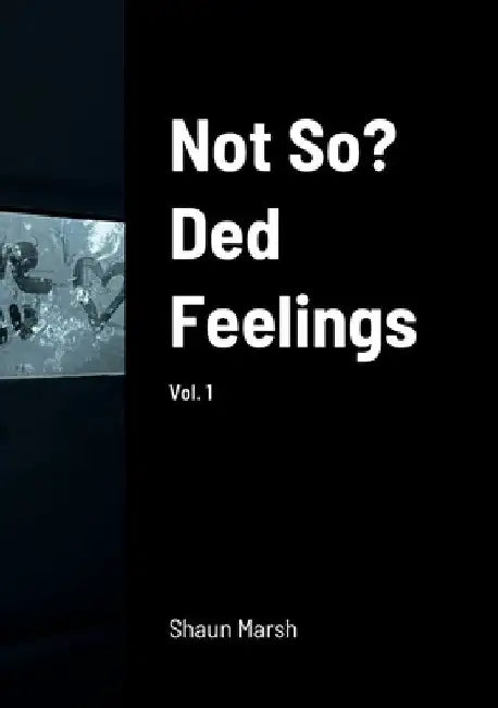 Not So? Ded Feelings: vol. 1 by Shaun Marsh