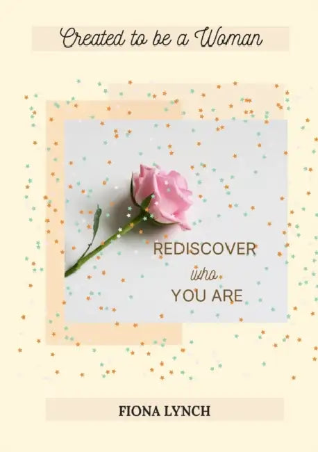 Created to be a Woman: 'Rediscover Who You Are' by Fiona Lynch